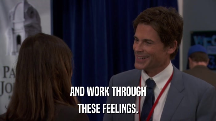 AND WORK THROUGH THESE FEELINGS. 