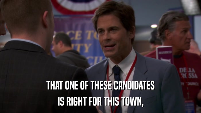 THAT ONE OF THESE CANDIDATES IS RIGHT FOR THIS TOWN, 