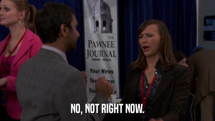 NO, NOT RIGHT NOW.  