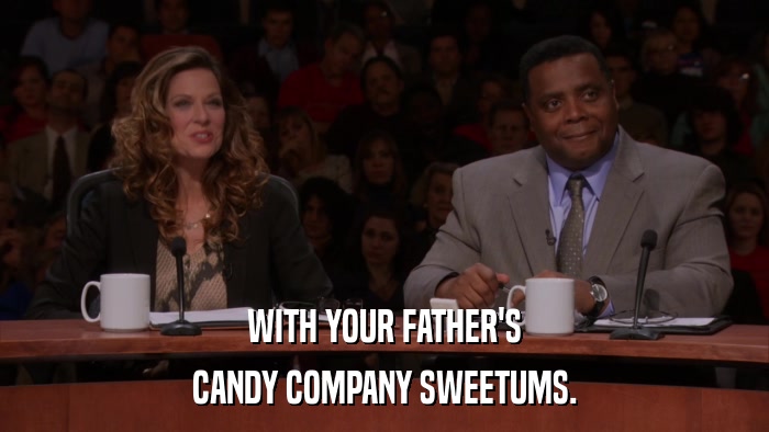 WITH YOUR FATHER'S CANDY COMPANY SWEETUMS. 