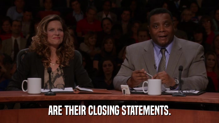 ARE THEIR CLOSING STATEMENTS.  