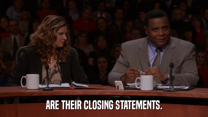 ARE THEIR CLOSING STATEMENTS.  