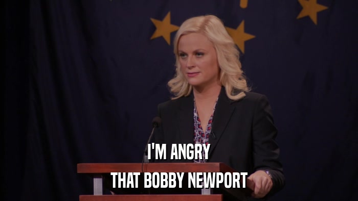 I'M ANGRY THAT BOBBY NEWPORT 