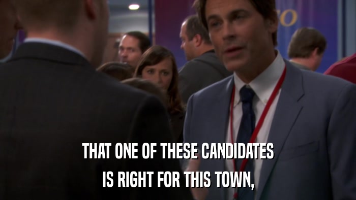 THAT ONE OF THESE CANDIDATES IS RIGHT FOR THIS TOWN, 