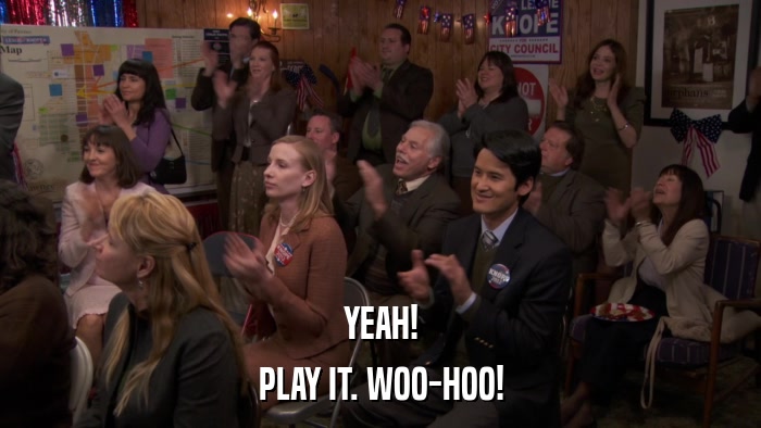YEAH! PLAY IT. WOO-HOO! 