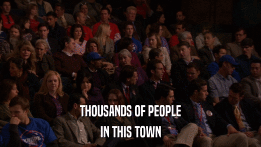 THOUSANDS OF PEOPLE IN THIS TOWN 