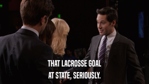 THAT LACROSSE GOAL AT STATE, SERIOUSLY. 