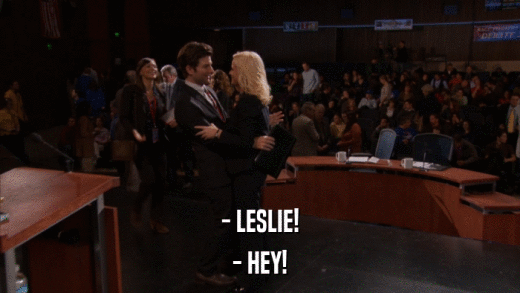 - LESLIE! - HEY! 