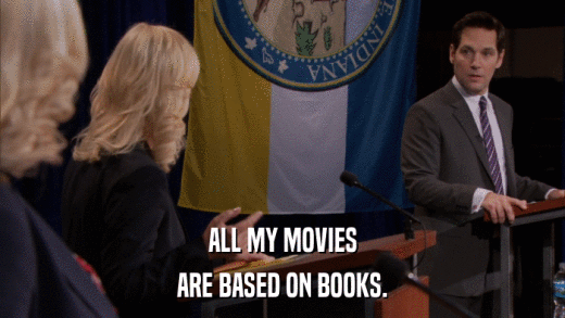 ALL MY MOVIES ARE BASED ON BOOKS. 
