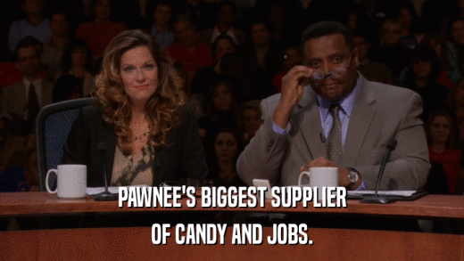 PAWNEE'S BIGGEST SUPPLIER OF CANDY AND JOBS. 