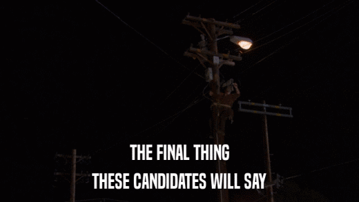 THE FINAL THING THESE CANDIDATES WILL SAY 