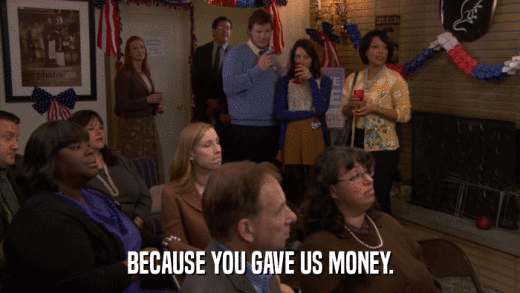 BECAUSE YOU GAVE US MONEY.  