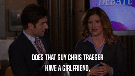 DOES THAT GUY CHRIS TRAEGER HAVE A GIRLFRIEND, 