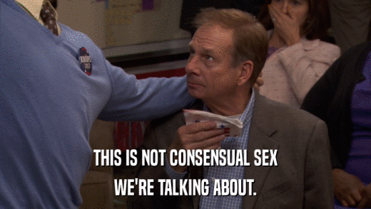 THIS IS NOT CONSENSUAL SEX WE'RE TALKING ABOUT. 