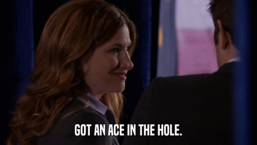 GOT AN ACE IN THE HOLE.  