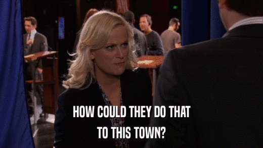 HOW COULD THEY DO THAT TO THIS TOWN? 