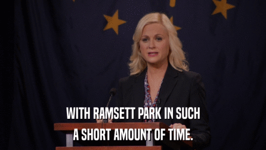 WITH RAMSETT PARK IN SUCH A SHORT AMOUNT OF TIME. 