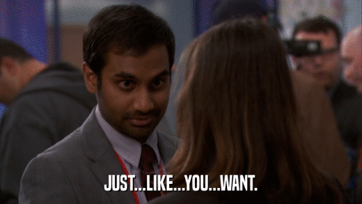 JUST...LIKE...YOU...WANT.  