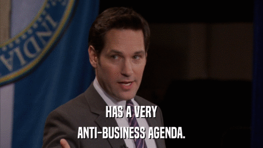 HAS A VERY ANTI-BUSINESS AGENDA. 