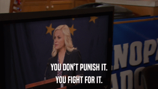 YOU DON'T PUNISH IT. YOU FIGHT FOR IT. 