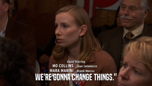 WE'RE GONNA CHANGE THINGS.