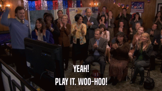 YEAH! PLAY IT. WOO-HOO! 