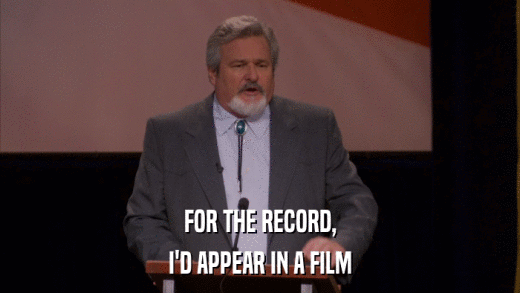 FOR THE RECORD, I'D APPEAR IN A FILM 