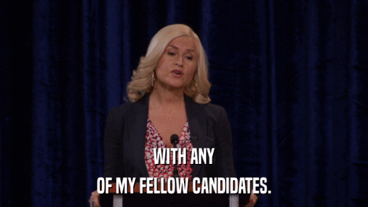WITH ANY OF MY FELLOW CANDIDATES. 