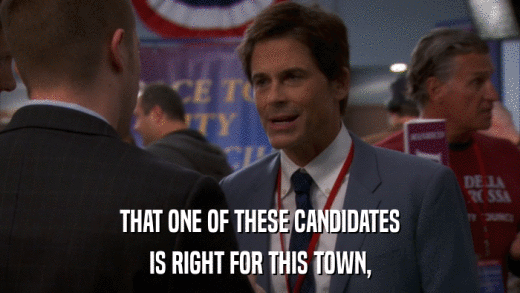 THAT ONE OF THESE CANDIDATES IS RIGHT FOR THIS TOWN, 