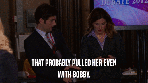 THAT PROBABLY PULLED HER EVEN WITH BOBBY. 