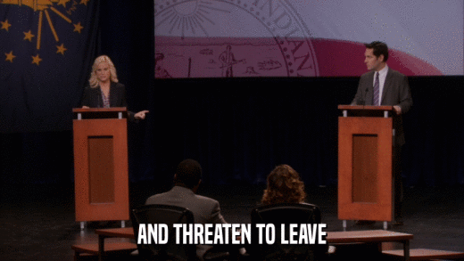 AND THREATEN TO LEAVE  