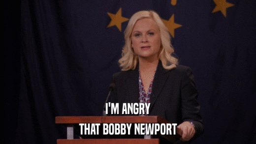 I'M ANGRY THAT BOBBY NEWPORT 