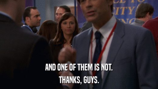 AND ONE OF THEM IS NOT. THANKS, GUYS. 