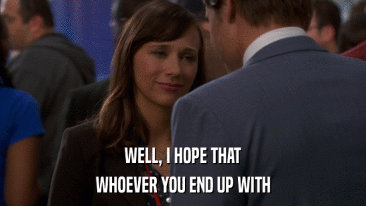 WELL, I HOPE THAT WHOEVER YOU END UP WITH 