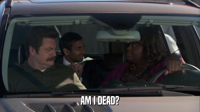 AM I DEAD?  