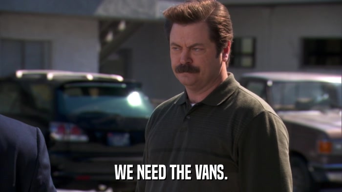 WE NEED THE VANS.  