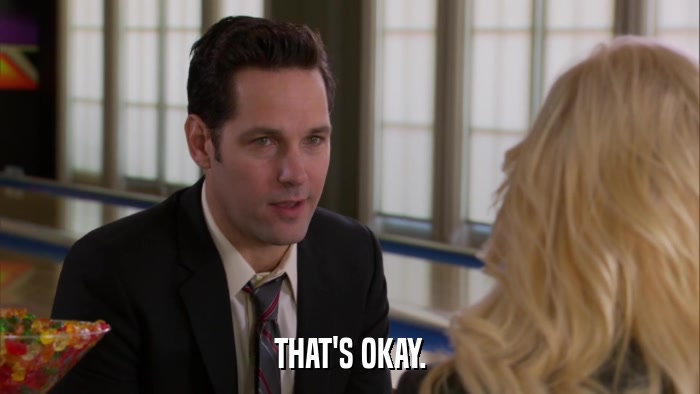 THAT'S OKAY.  