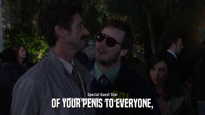 OF YOUR PENIS TO EVERYONE,  