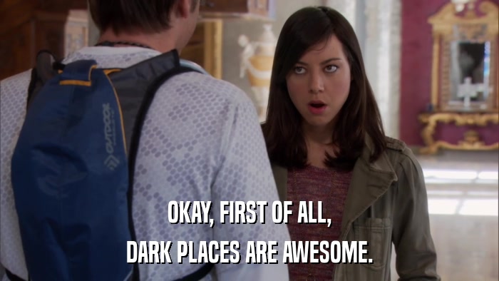OKAY, FIRST OF ALL, DARK PLACES ARE AWESOME. 