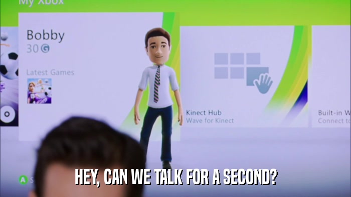 HEY, CAN WE TALK FOR A SECOND?  