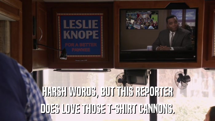HARSH WORDS, BUT THIS REPORTER DOES LOVE THOSE T-SHIRT CANNONS. 