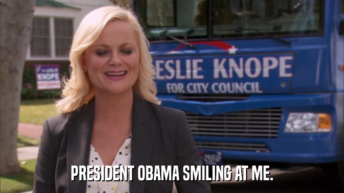 PRESIDENT OBAMA SMILING AT ME.  