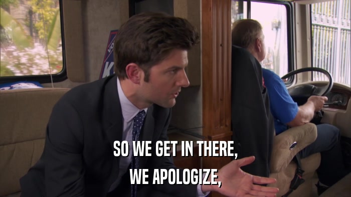 SO WE GET IN THERE, WE APOLOGIZE, 