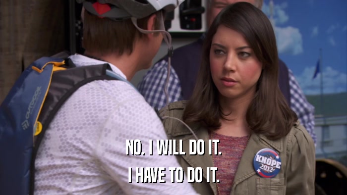 NO. I WILL DO IT. I HAVE TO DO IT. 