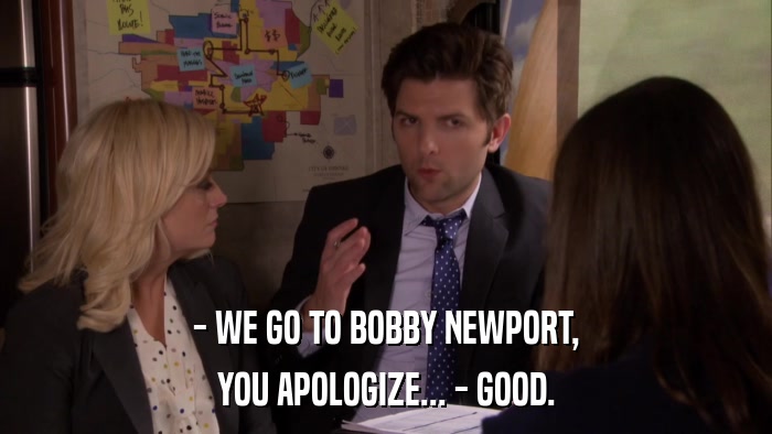 - WE GO TO BOBBY NEWPORT, YOU APOLOGIZE... - GOOD. 