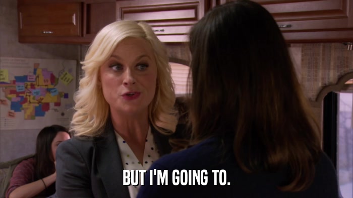 BUT I'M GOING TO.  