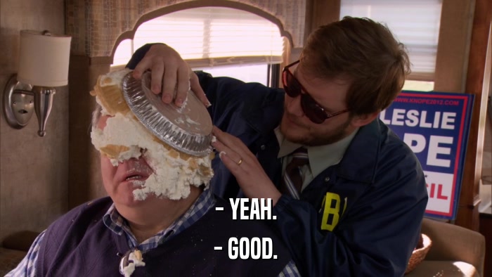 - YEAH. - GOOD. 