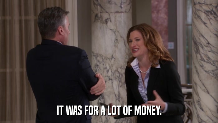 IT WAS FOR A LOT OF MONEY.  