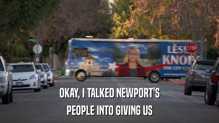 OKAY, I TALKED NEWPORT'S PEOPLE INTO GIVING US 