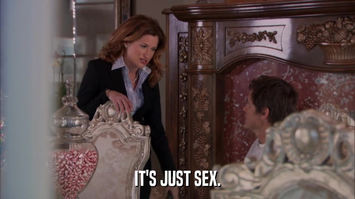 IT'S JUST SEX.  